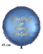 Lieber Paps! Zum Vatertag alles Gute! Satinblauer Luftballon aus Folie mit Ballongas-Helium.