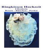 ringkissen-hochzeit-elfenbein-mit-rosen-schleifen-rueschen-und-perlen-aufklappbar
