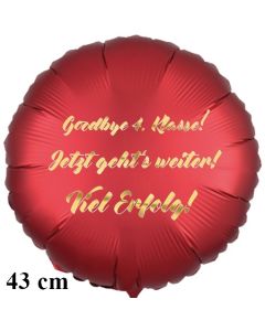 Goodbye 4.Klasse! Jetzt geht's weiter! Viel Erfolg! Runder Luftballon, satinrot, 43 cm