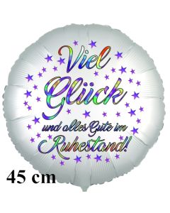 Viel Glück und alles Gute im Ruhestand. Rund-Luftballon aus Folie, satinweiß, 45 cm