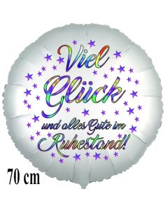 Viel Glück und alles Gute im Ruhestand. Rundluftballon aus Folie, satinweiß, 70 cm